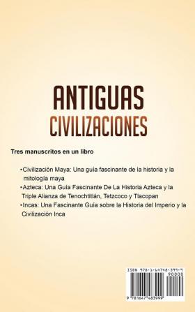 Antiguas Civilizaciones: Una Fascinante Guía sobre la Historia de los Mayas Aztecas y el Imperio Inca