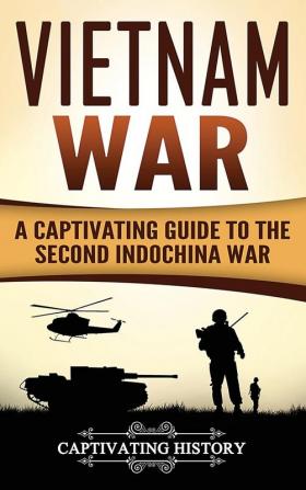 Vietnam War: A Captivating Guide to the Second Indochina War