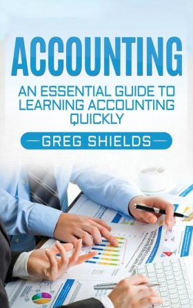 Accounting: An Essential Guide to Learning Accounting Quickly