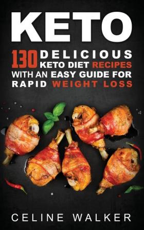 Keto: 130 Delicious Keto Diet Recipes with an Easy Guide for Rapid Weight Loss