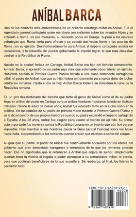 Aníbal Barca: Una Fascinante Guía del General Cartaginés que Luchó en la Segunda Guerra Púnica entre Cartago y la Antigua Roma