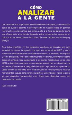 Cómo Analizar a la Gente: Una Guía Esencial de la Psicología Humana el Lenguaje Corporal los Tipos de Personalidad la Persuasión la Manipulación la Conducta Humana y Cómo Leer a la Gente