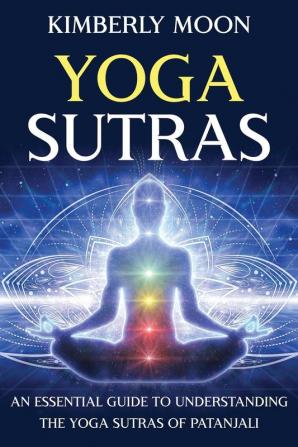 Yoga Sutras: An Essential Guide to Understanding the Yoga Sutras of Patanjali