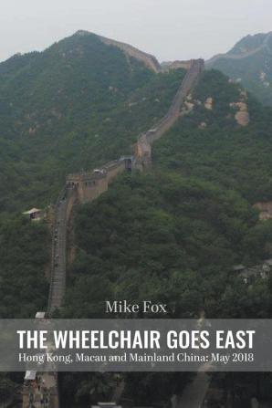 THE WHEELCHAIR GOES EAST Hong Kong Macau and Mainland China: May 2018