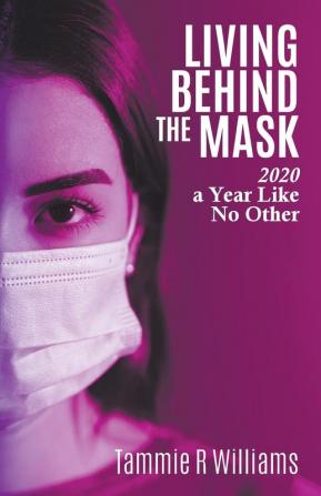 Living Behind the Mask: 2020 a Year Like No Other