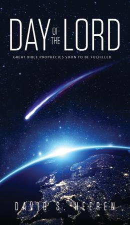 Day of the Lord: Great Bible Prophecies Soon to be Fulfilled