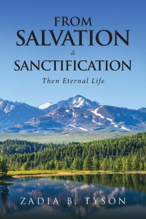 From Salvation To Sanctification: Then Eternal Life