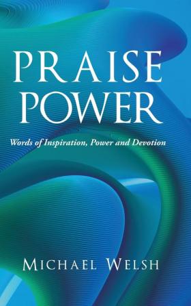 Praise Power: Words of Inspiration Power and Devotion