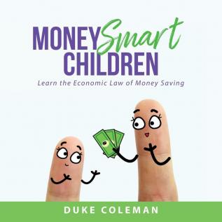 Money Smart Children: Learn the Economic Law of Money Saving