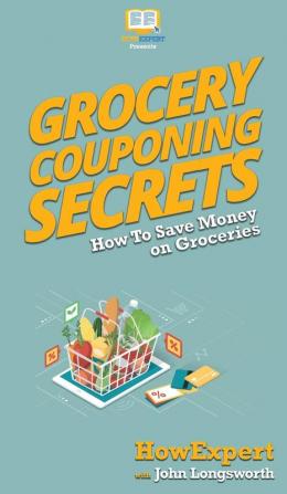 Grocery Couponing Secrets: How To Save Money on Groceries