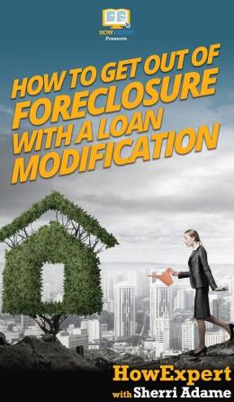 How to Get Out of Foreclosure with a Loan Modification