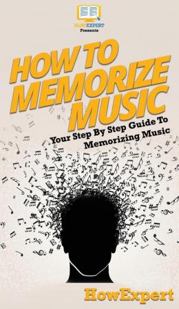 How To Memorize Music: Your Step By Step Guide To Memorizing Music