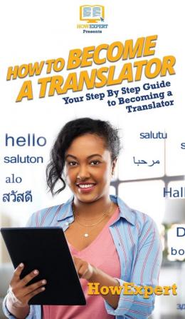 How To Become a Translator: Your Step By Step Guide To Becoming a Translator