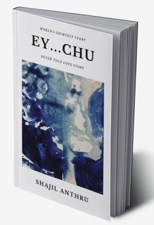 EY...CHU : A Short Story Collection with World's Shortest Story and Never told love stories.