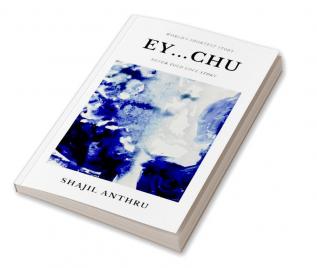 EY...CHU : A Short Story Collection with World's Shortest Story and Never told love stories.