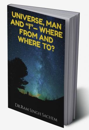 UNIVERSE MAN AND “I”— WHERE FROM AND WHERE TO?