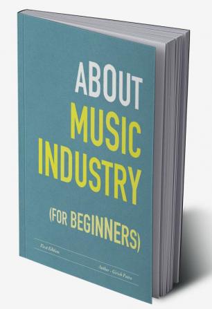 About Music Industry for Beginners : For the budding Sound Engineers Performers Content Creators and Educators