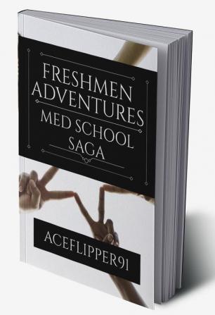 FRESHMEN ADVENTURES : MED SCHOOL SAGA