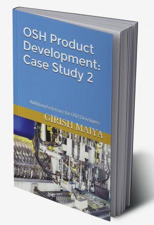 OSH Product Development: Case Study 2 : Additional reference for OSH developers