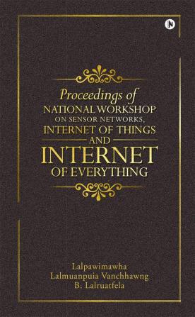 Proceedings of National Workshop on Sensor Networks Internet of Things and Internet of Everything