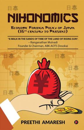 Nihonomics : Economic Foreign Policy of Japan (16th century to Present)