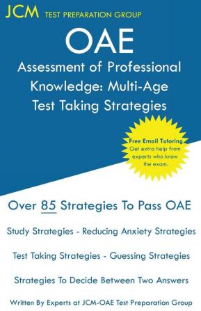 OAE Assessment of Professional Knowledge Multi-Age Test Taking Strategies: OAE 004 - Free Online Tutoring - New 2020 Edition - The latest strategies to pass your exam.