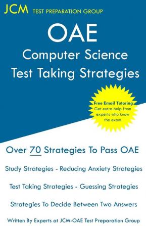 OAE Computer Science Test Taking Strategies: OAE 054 - Free Online Tutoring - New 2020 Edition - The latest strategies to pass your exam.