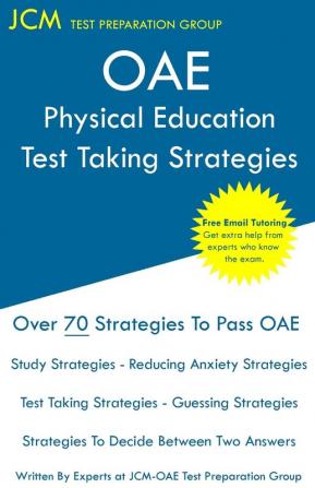 OAE Physical Education Test Taking Strategies: OAE 034 - Free Online Tutoring - New 2020 Edition - The latest strategies to pass your exam.