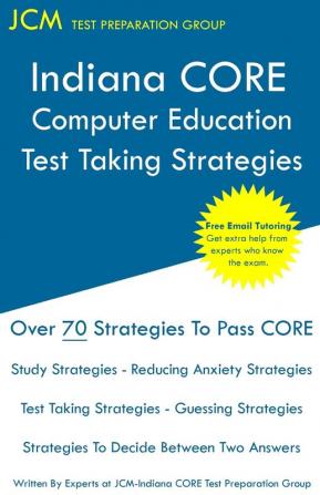 Indiana CORE Computer Education - Test Taking Strategies: Indiana CORE 013 - Free Online Tutoring