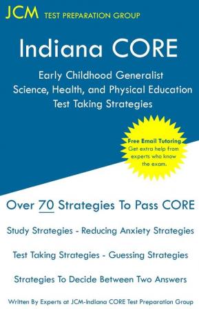 Indiana CORE Early Childhood Generalist Science Health and Physical Education - Test Taking Strategies: Indiana CORE 016 - Free Online Tutoring