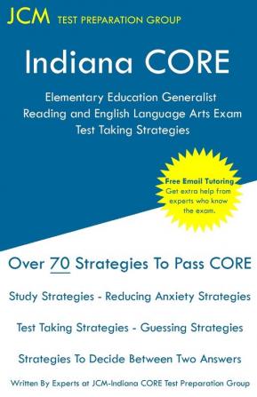 Indiana CORE Elementary Education Generalist Reading and English Language Arts Exam - Test Taking Strategies: Indiana CORE 060 - Free Online Tutoring