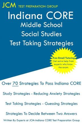 Indiana CORE Middle School Social Studies - Test Taking Strategies: Indiana CORE 037 Exam - Free Online Tutoring