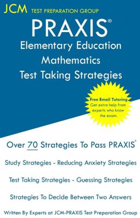 PRAXIS Elementary Education Mathematics - Test Taking Strategies: PRAXIS 5003 - Multiple Subjects Exam - Free Online Tutoring - New 2020 Edition - The latest strategies to pass your exam.