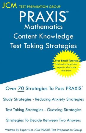 PRAXIS Mathematics Content Knowledge - Test Taking Strategies: PRAXIS 5161 - Free Online Tutoring - New 2020 Edition - The latest strategies to pass your exam.