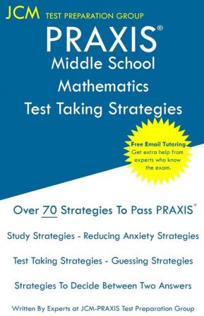 PRAXIS Middle School Mathematics - Test Taking Strategies: PRAXIS 5169 - Free Online Tutoring - New 2020 Edition - The latest strategies to pass your exam.