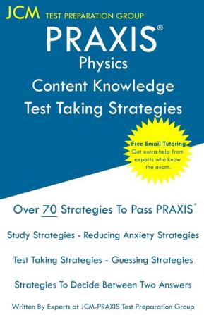 PRAXIS Physics Content Knowledge - Test Taking Strategies: PRAXIS 5265 - Free Online Tutoring - New 2020 Edition - The latest strategies to pass your exam.