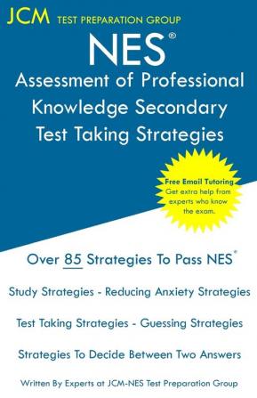 NES Assessment of Professional Knowledge Secondary - Test Taking Strategies: NES 052 Exam - Free Online Tutoring - New 2020 Edition - The latest strategies to pass your exam.