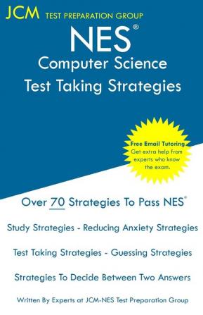 NES Computer Science - Test Taking Strategies: NES 315 Exam - Free Online Tutoring - New 2020 Edition - The latest strategies to pass your exam.