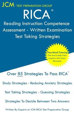 RICA Reading Instruction Competence Assessment Written Examination - Test Taking Strategies: RICA Free Online Tutoring - New 2020 Edition - The latest strategies to pass your exam.