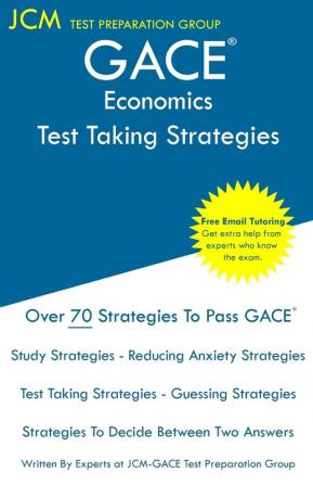 GACE Economics - Test Taking Strategies: GACE 038 Exam - GACE 039 Exam - Free Online Tutoring - New 2020 Edition - The latest strategies to pass your exam.