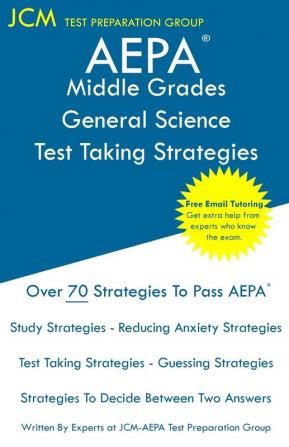 AEPA Middle Grades General Science - Test Taking Strategies: AEPA NT204 Exam - Free Online Tutoring - New 2020 Edition - The latest strategies to pass your exam.