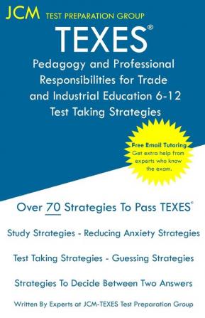 TEXES Pedagogy and Professional Responsibilities for Trade and Industrial Education 6-12 - Test Taking Strategies: TEXES 270 Exam - Free Online ... - The latest strategies to pass your exam.