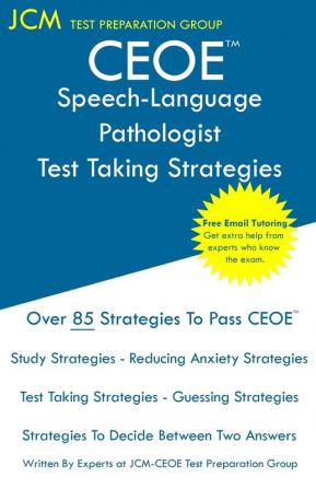 CEOE Speech-Language Pathologist - Test Taking Strategies: CEOE 035 - Free Online Tutoring - New 2020 Edition - The latest strategies to pass your exam.