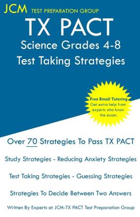 TX PACT Science Grades 4-8 - Test Taking Strategies: TX PACT 716 Exam - Free Online Tutoring - New 2020 Edition - The latest strategies to pass your exam.