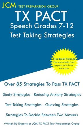 TX PACT Speech Grades 7-12 - Test Taking Strategies: TX PACT 729 Exam - Free Online Tutoring - New 2020 Edition - The latest strategies to pass your exam.