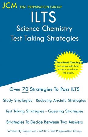 ILTS Science Chemistry - Test Taking Strategies: ILTS 106 Exam - Free Online Tutoring - New 2020 Edition - The latest strategies to pass your exam.