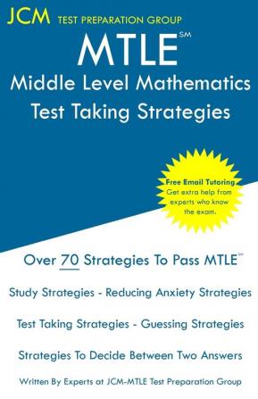 MTLE Middle Level Mathematics - Test Taking Strategies: MTLE 034 Exam - Free Online Tutoring - New 2020 Edition - The latest strategies to pass your exam.