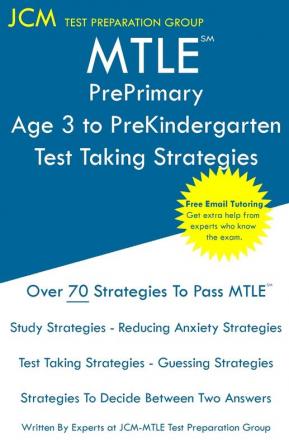 MTLE PrePrimary Age 3 to PreKindergarten - Test Taking Strategies: MTLE 198 Exam - Free Online Tutoring - New 2020 Edition - The latest strategies to pass your exam.