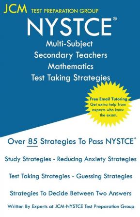 NYSTCE Multi-Subject Secondary Teachers Mathematics - Test Taking Strategies: NYSTCE Exam - Free Online Tutoring - New 2020 Edition - The latest strategies to pass your exam.