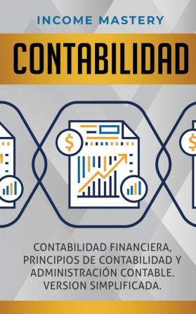 Contabilidad: Contabilidad financiera principios de contabilidad y administración contable. Version simplificada